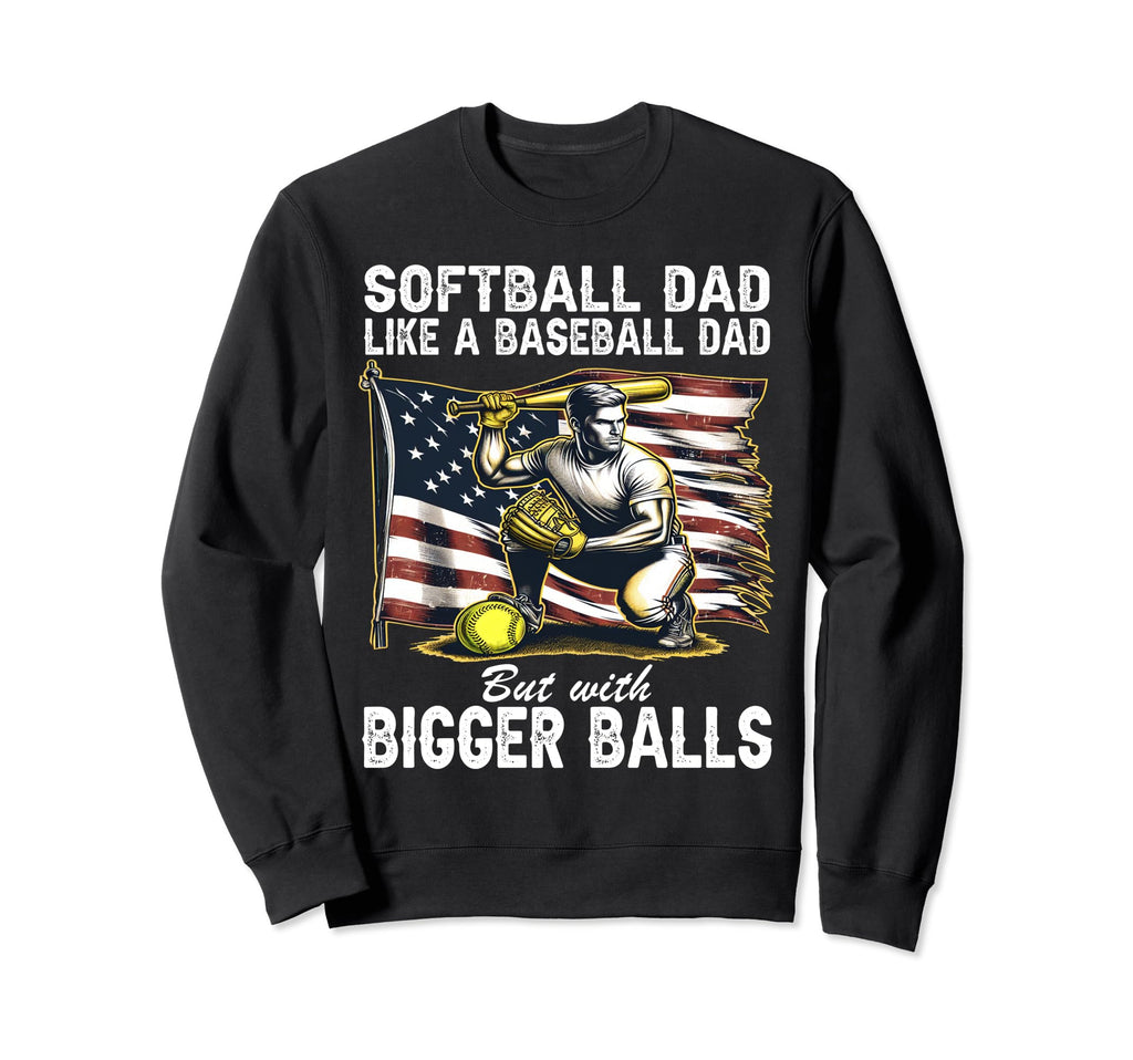 Softball Dad Like Baseball Dad But Sweatshirt - Graphic Print Men Women - T-Shirt, Sweatshirt, Hoodie