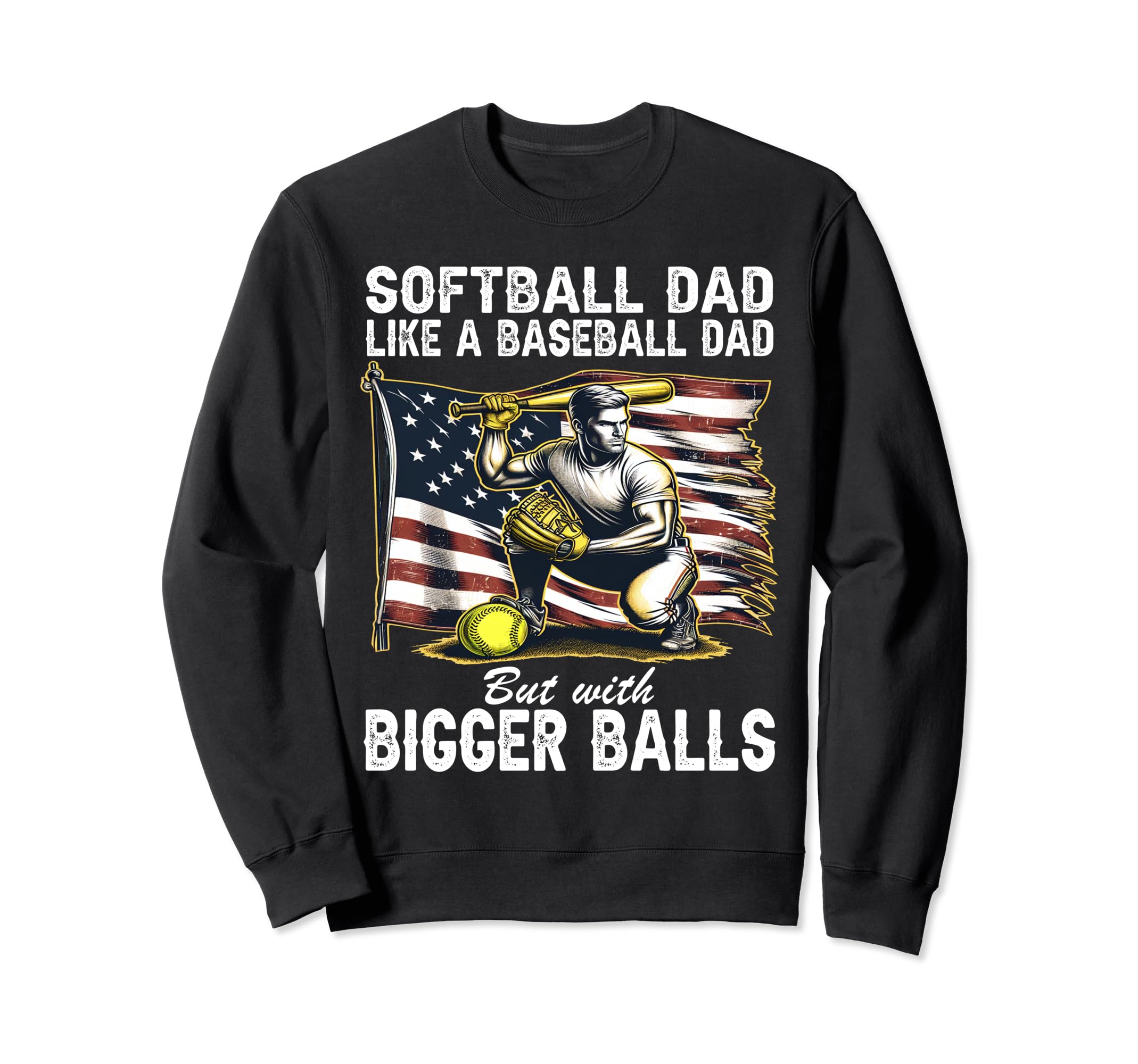 Softball Dad Like Baseball Dad But Sweatshirt - Graphic Print Men Women - T-Shirt, Sweatshirt, Hoodie
