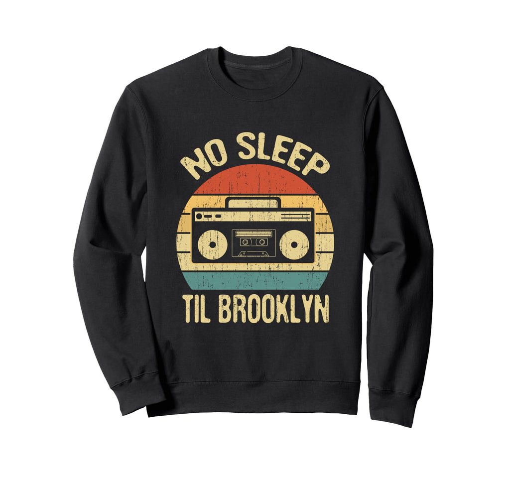 No Sleep Til Brooklyn Old School Sweatshirt - Streetwear Style Unisex - T-Shirt, Sweatshirt, Hoodie