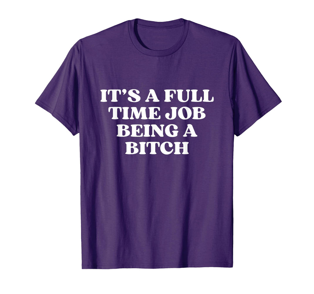 Its Full Time Job Being Bitch Y2K T-Shirt - Fun Novelty Design Men Women - T-Shirt, Sweatshirt, Hoodie