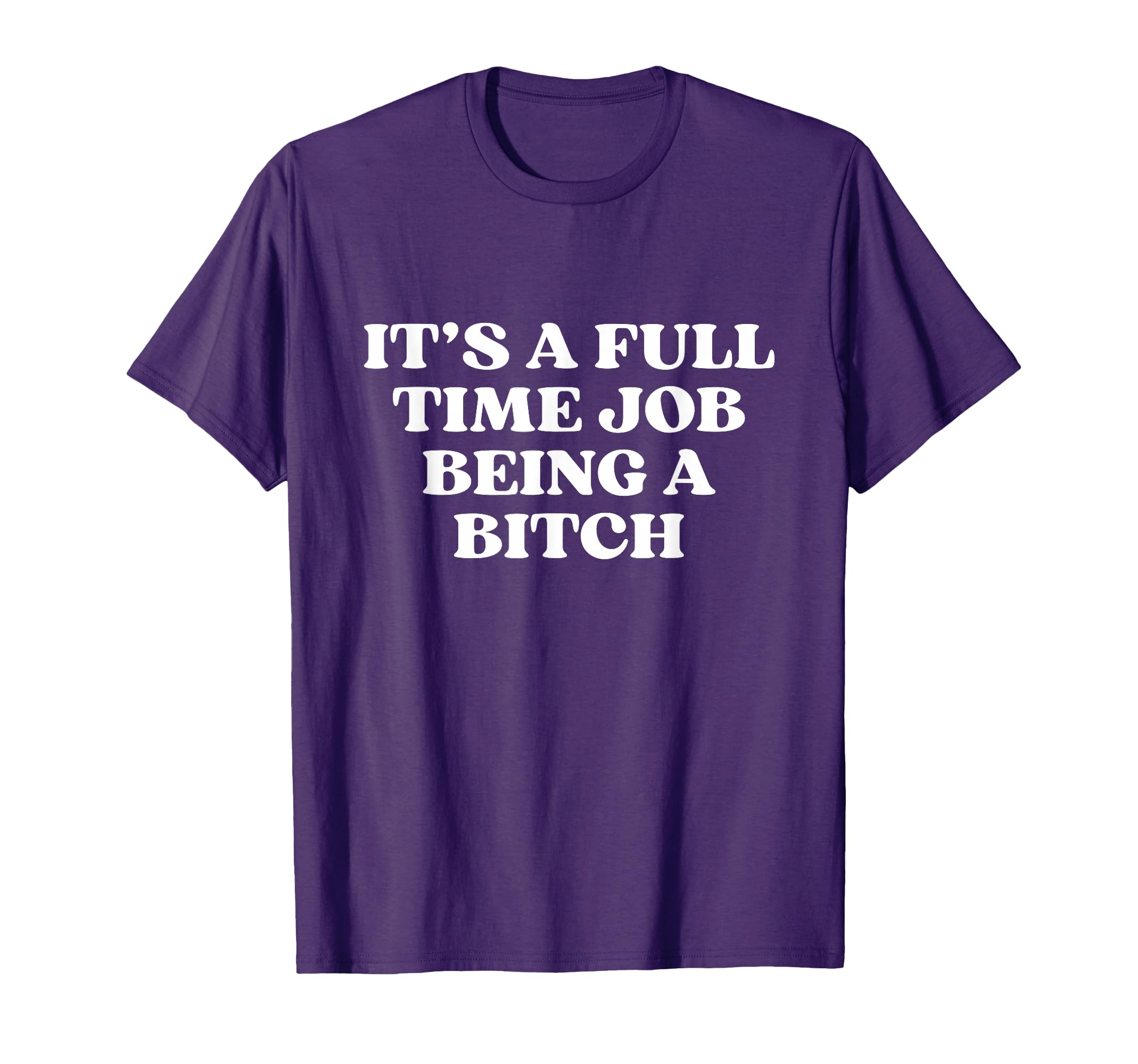 Its Full Time Job Being Bitch Y2K T-Shirt - Fun Novelty Design Men Women - T-Shirt, Sweatshirt, Hoodie