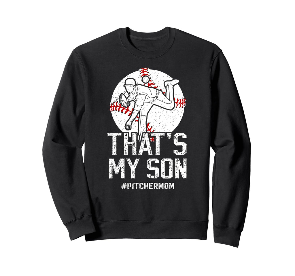 Thats My Son Baseball Pitcher Mom Sweatshirt - Graphic Print Men Women - T-Shirt, Sweatshirt, Hoodie