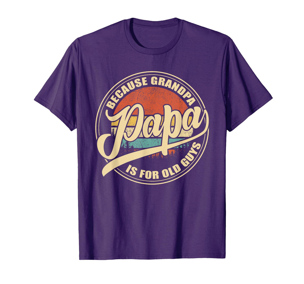 Papa Because Grandpa Is Old Guys T-Shirt - Streetwear Style Men Women - T-Shirt, Sweatshirt, Hoodie