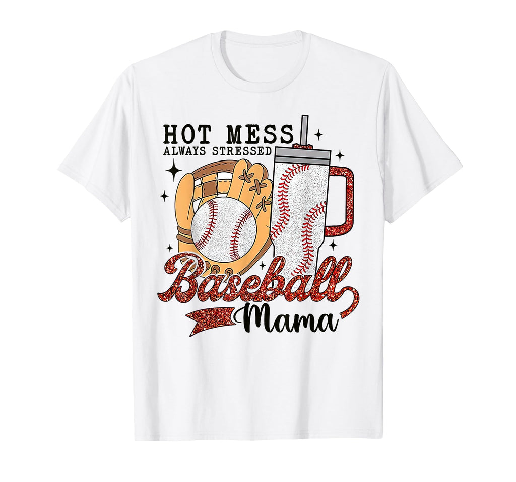 Hot Mess Always Stressed Baseball Mama T-Shirt - Streetwear Style Men Women - T-Shirt, Sweatshirt, Hoodie