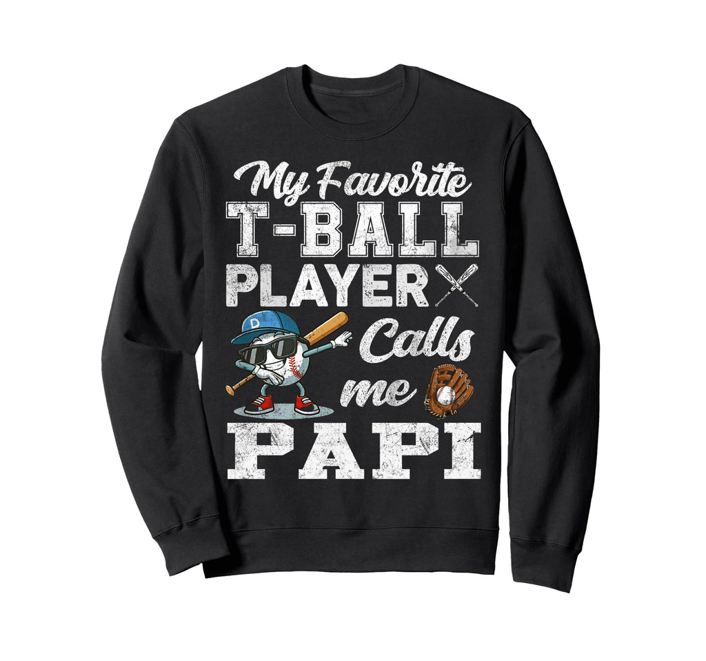 My Favorite T Ball Player Calls Me Papi Sweatshirt - Novelty Apparel Unisex - T-Shirt, Sweatshirt, Hoodie