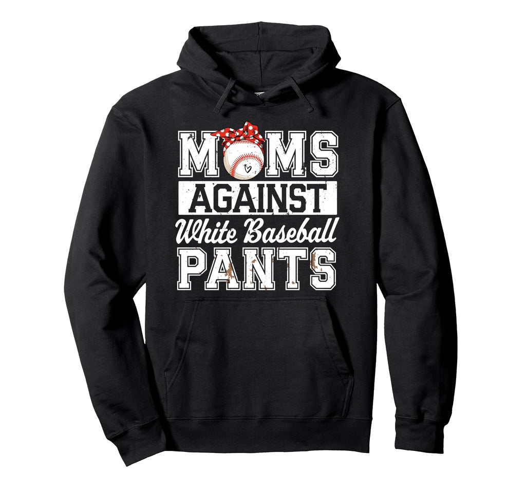 Baseball Mom Funny Moms Against White Hoodie - Novelty Apparel Unisex - T-Shirt, Sweatshirt, Hoodie