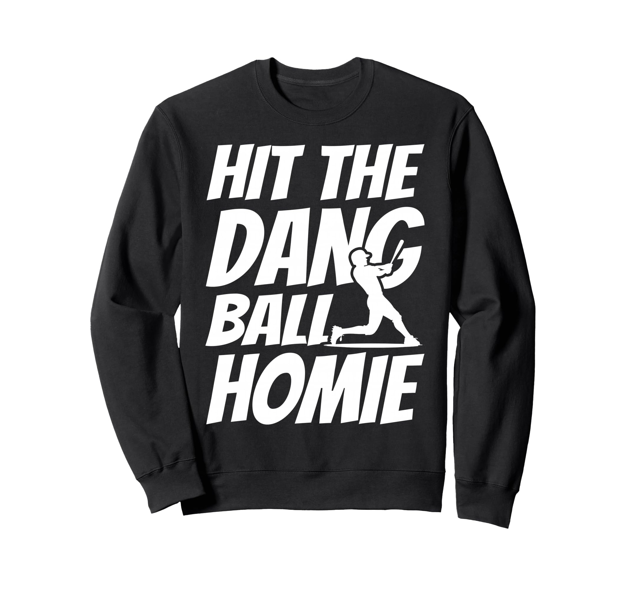 Hit Dang Ball Homie Sarcastic Sweatshirt - Casual Everyday Wear Unisex - T-Shirt, Sweatshirt, Hoodie