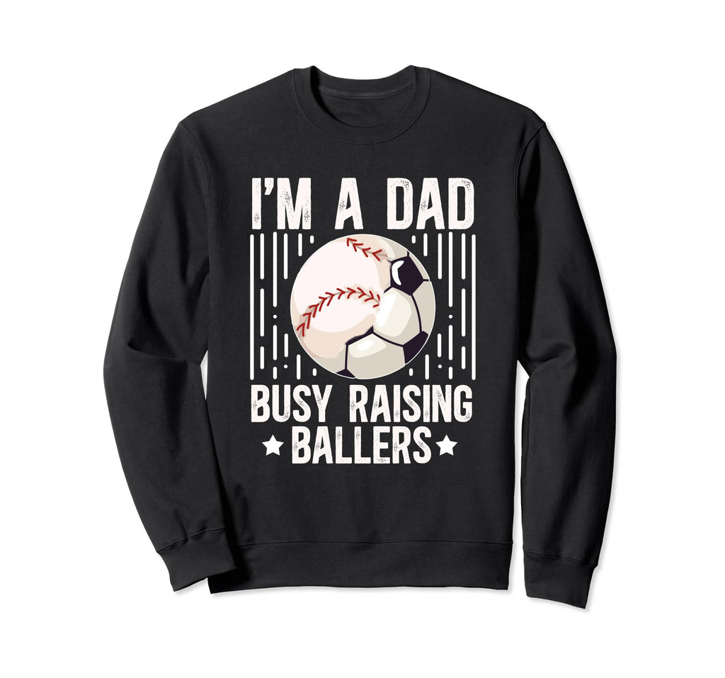 Im Dad Busy Raising Ballers Soccer Sweatshirt - Trendy Graphic Unisex - T-Shirt, Sweatshirt, Hoodie