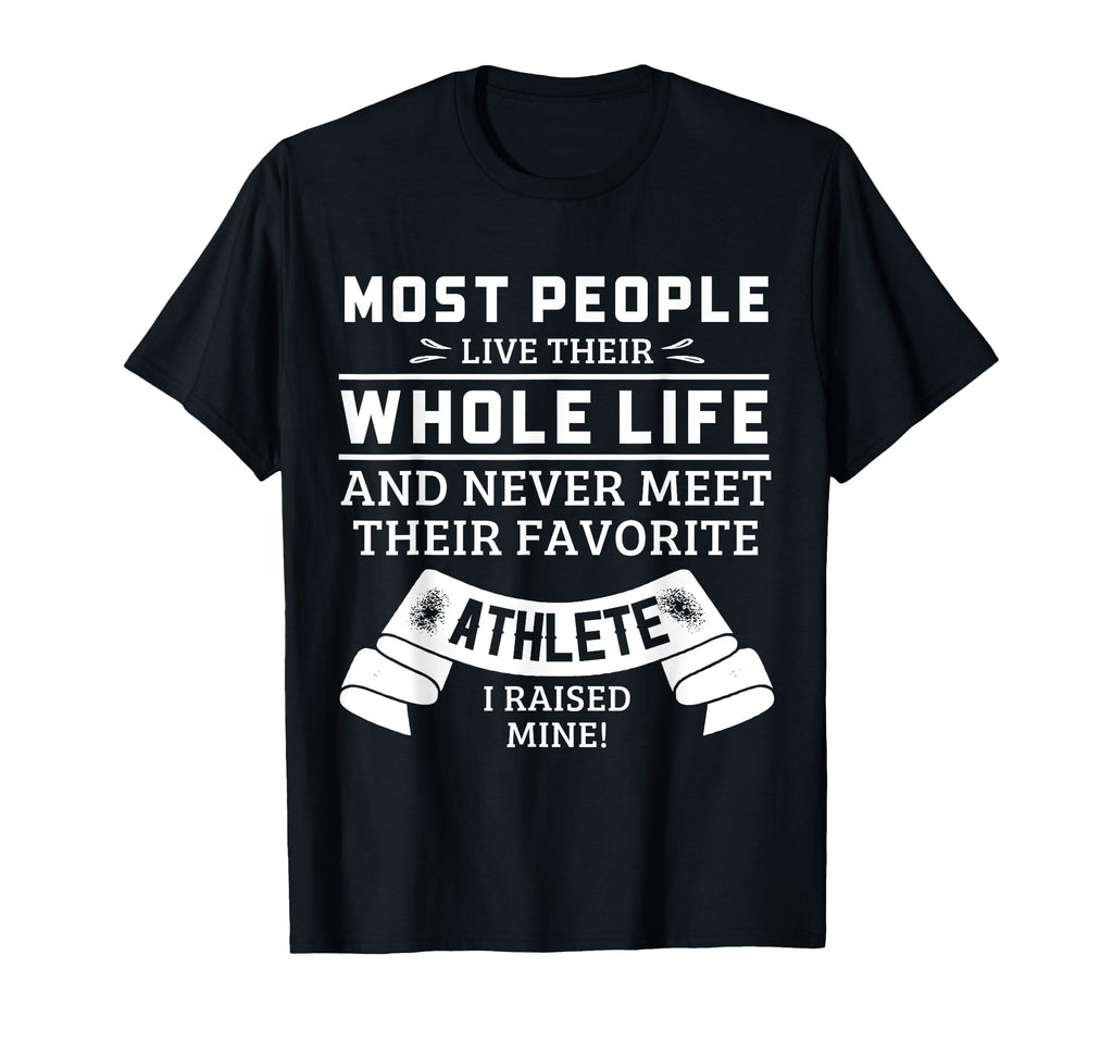 I Raised My Favorite Athlete Mom Athlete T-Shirt - Trendy Graphic Unisex - T-Shirt, Sweatshirt, Hoodie