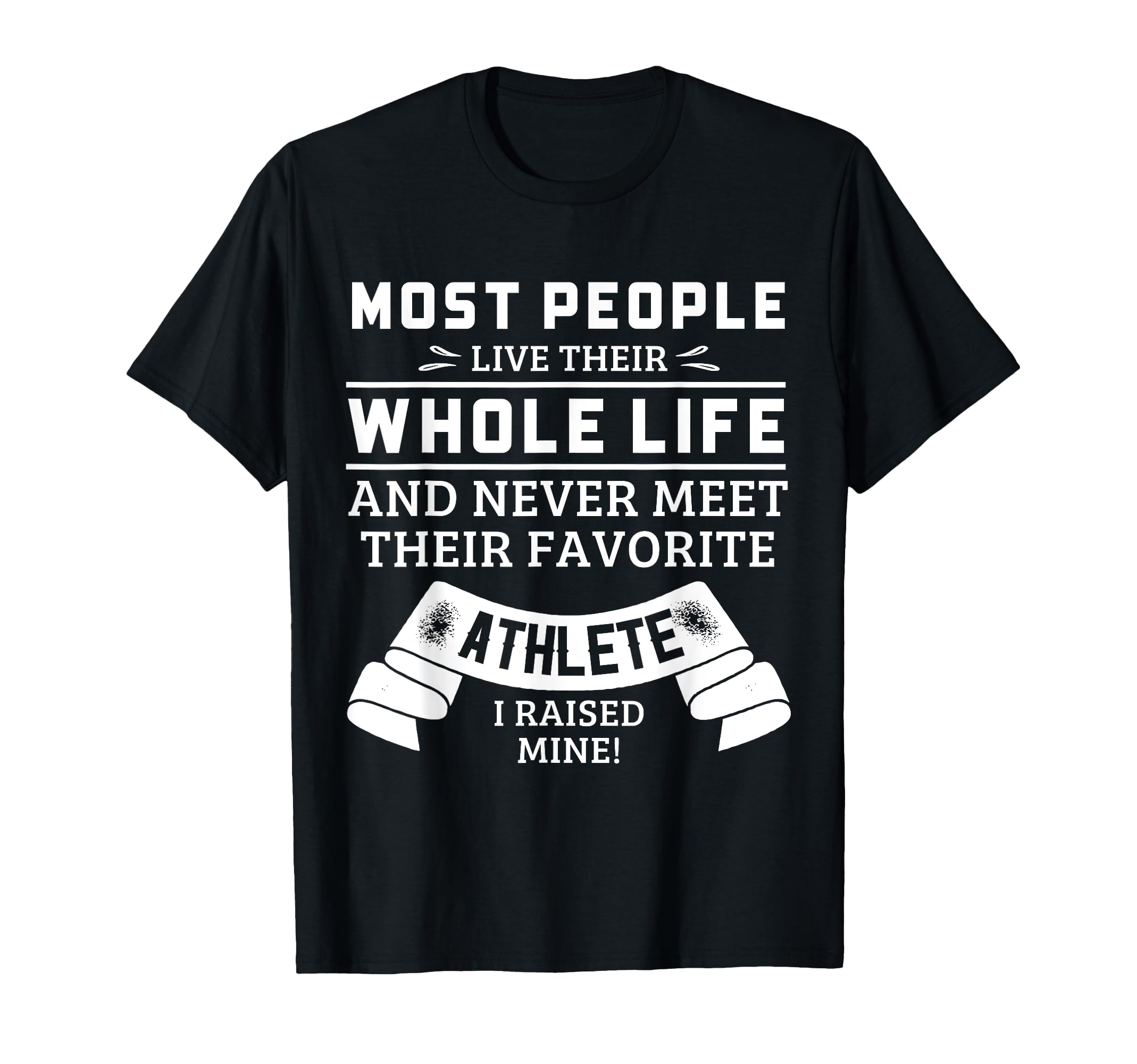 I Raised My Favorite Athlete Mom Athlete T-Shirt - Trendy Graphic Unisex - T-Shirt, Sweatshirt, Hoodie