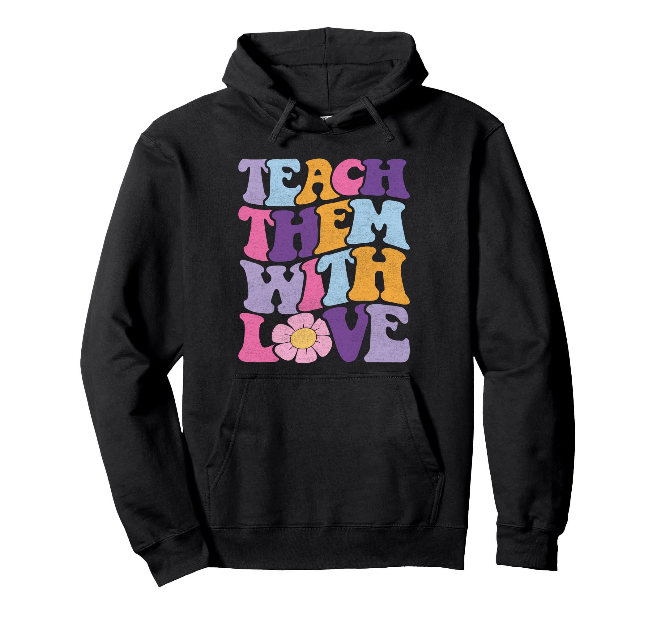 Teach Them Love Flower Power Teacher Hoodie - Aesthetic Graphic Unisex - T-Shirt, Sweatshirt, Hoodie