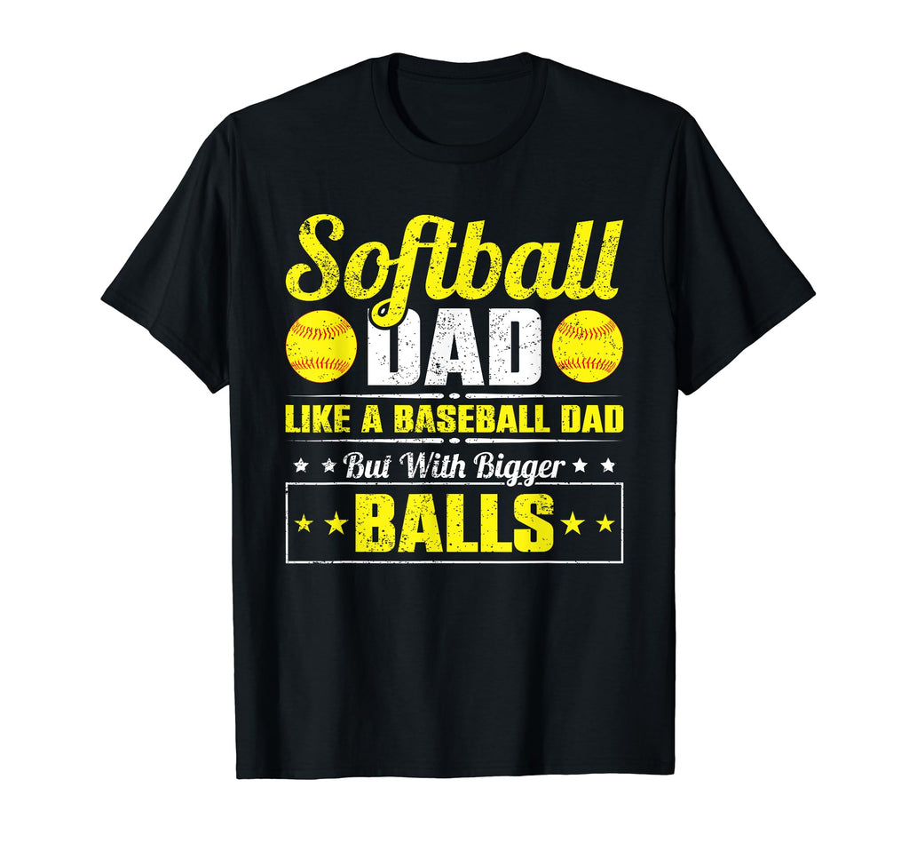 Softball Dad Like Baseball Dad Bigger T-Shirt - Unique Graphic Unisex - T-Shirt, Sweatshirt, Hoodie