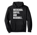 Weekends Coffee And Baseball Fan Hoodie - Casual Everyday Wear Men Women - T-Shirt, Sweatshirt, Hoodie