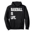 Baseball Is Life Hoodie - Casual Everyday Wear for Adults - T-Shirt, Sweatshirt, Hoodie