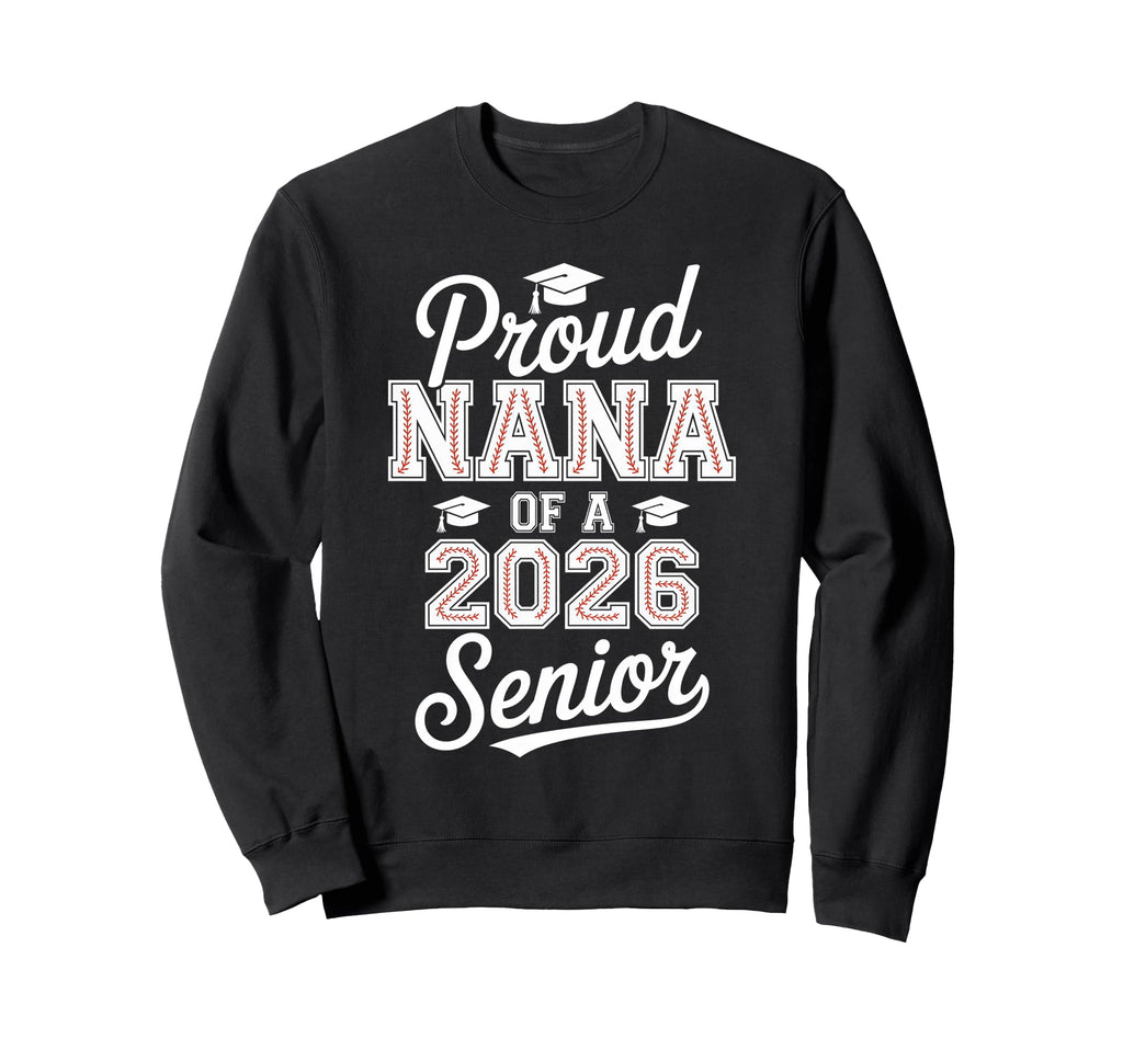 Proud Nana 2026 Senior Baseball Sweatshirt - Custom Art Print Unisex - T-Shirt, Sweatshirt, Hoodie
