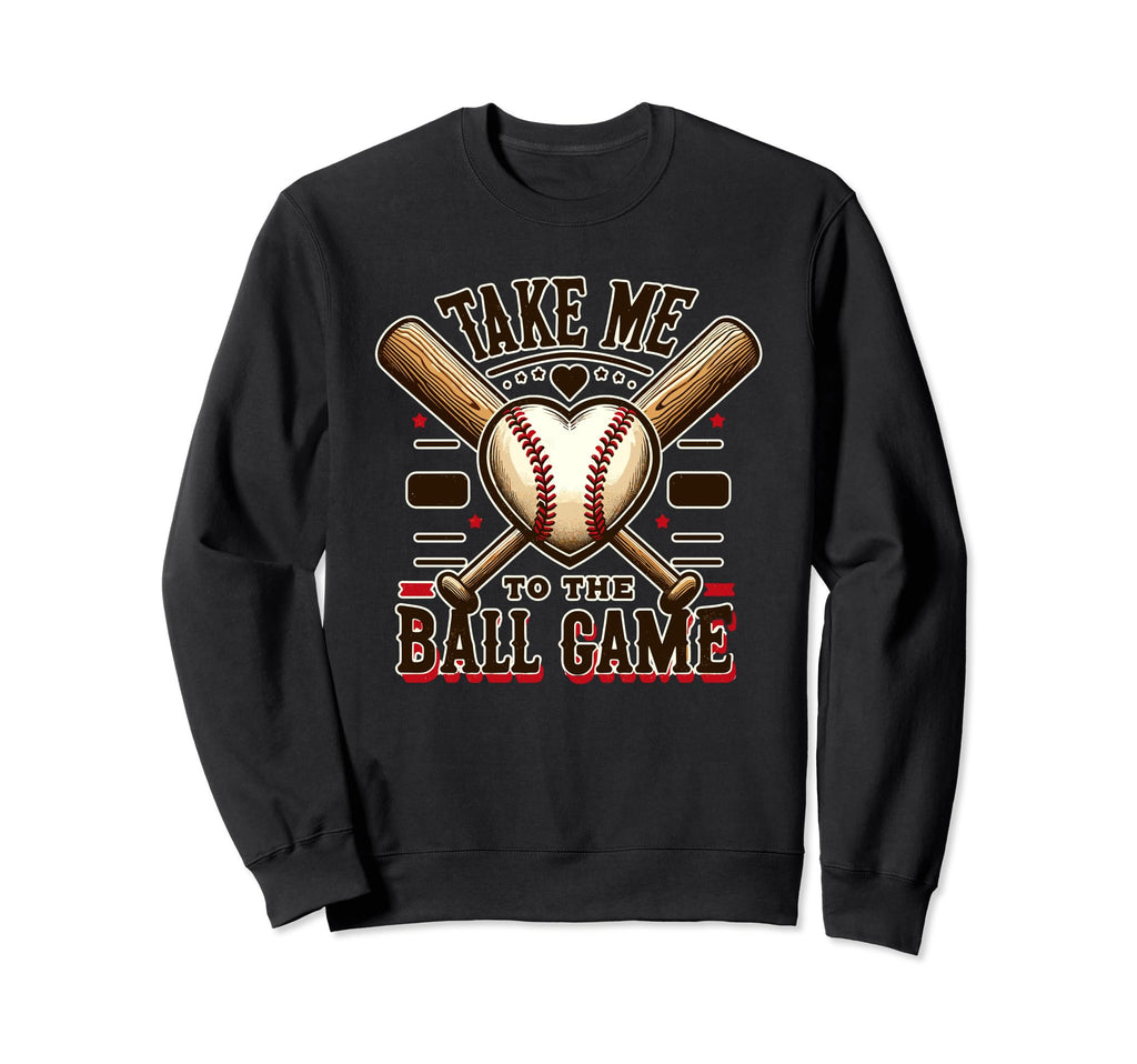 Take Me To Ball Game Baseball Softball Sweatshirt - Unique Graphic Unisex - T-Shirt, Sweatshirt, Hoodie