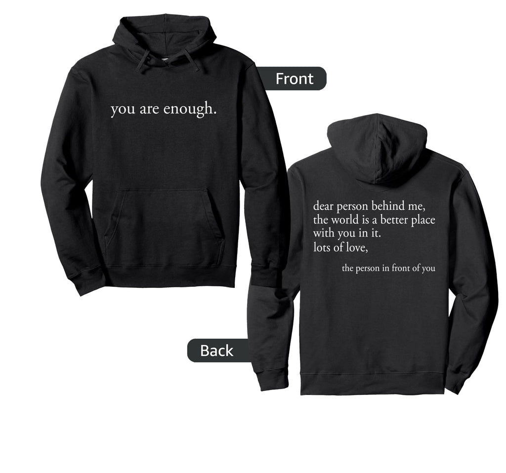 Dear Person Behind Me You Are Enough Hoodie - Graphic Print for Adults - T-Shirt, Sweatshirt, Hoodie