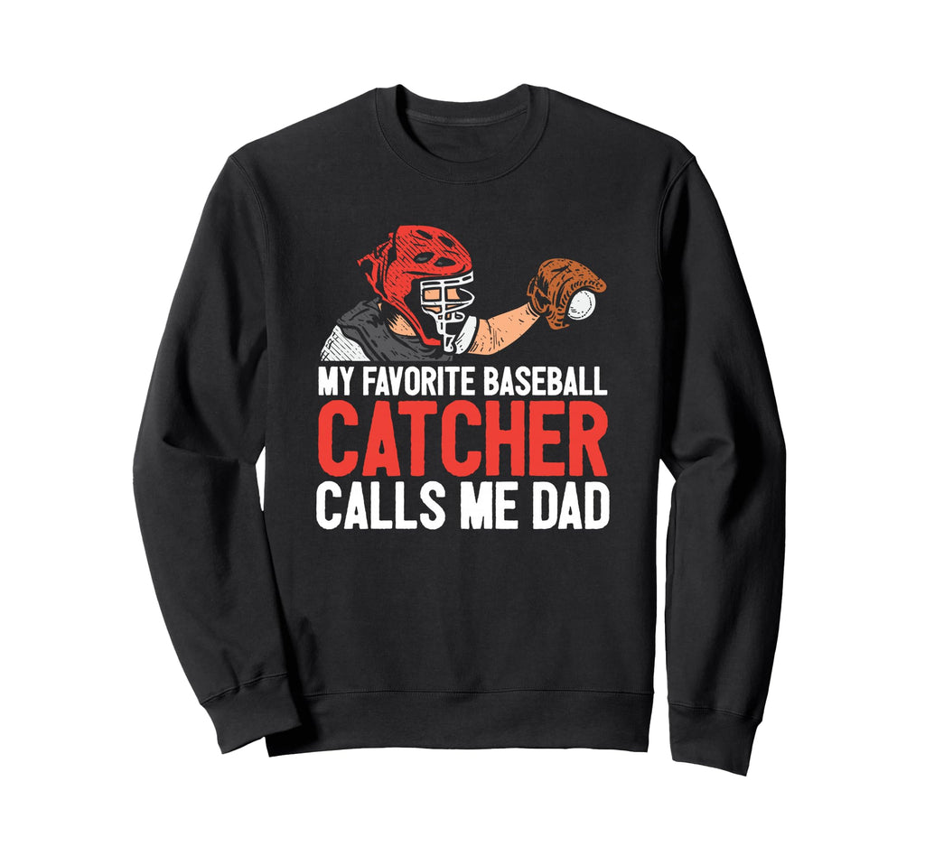 My Favorite Baseball Catcher Dad Sweatshirt - Custom Art Print Unisex - T-Shirt, Sweatshirt, Hoodie