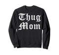 Thug Mom Mothers Day Old School Hip Sweatshirt - Custom Art Print Unisex - T-Shirt, Sweatshirt, Hoodie