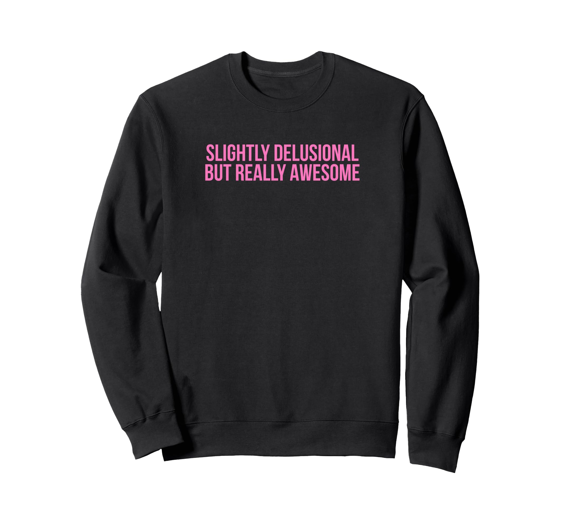 Slightly Delusional But Really Sweatshirt - Unique Graphic for Adults - T-Shirt, Sweatshirt, Hoodie