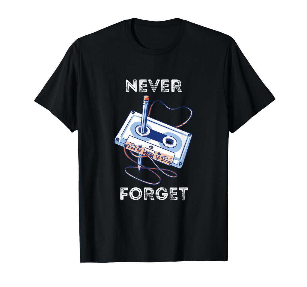 Never Forget Cassette Tape Old School T-Shirt - Novelty Apparel Unisex - T-Shirt, Sweatshirt, Hoodie