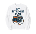 My Retirement Plan Camera Funny Sweatshirt - Aesthetic Graphic Men Women - T-Shirt, Sweatshirt, Hoodie