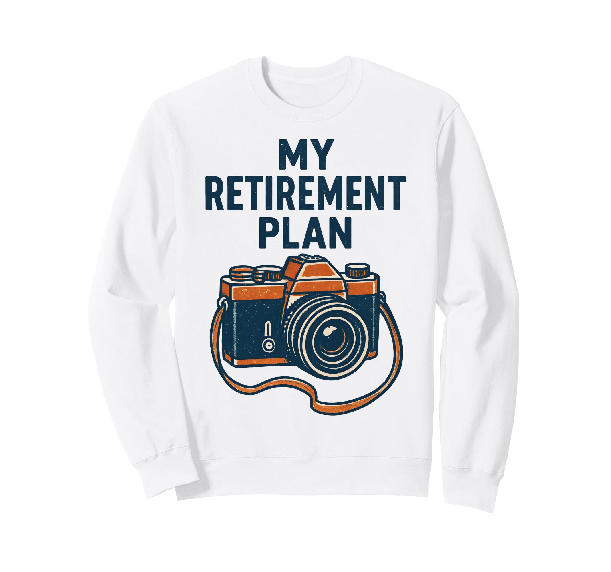 My Retirement Plan Camera Funny Sweatshirt - Aesthetic Graphic Men Women - T-Shirt, Sweatshirt, Hoodie