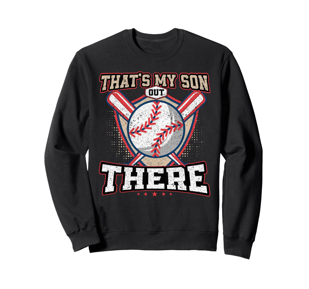 Thats My Son Out There Baseball Sweatshirt - Fun Novelty Design Men Women - T-Shirt, Sweatshirt, Hoodie