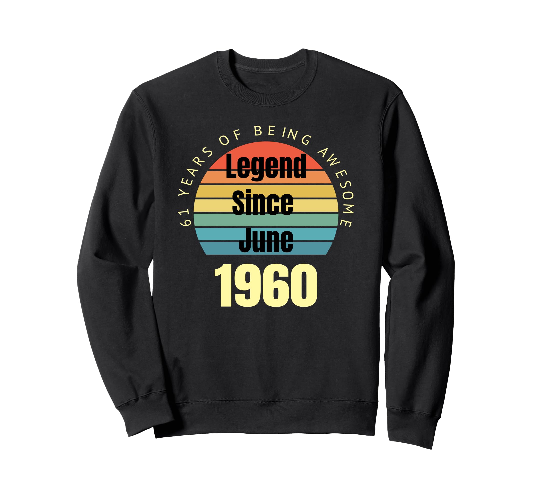 61St Birthday Legend Since June 1960 Sweatshirt - Novelty Apparel Unisex - T-Shirt, Sweatshirt, Hoodie