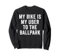 Funny Baseball Mom My Bike Is My Uber Sweatshirt - Graphic Print Men Women - T-Shirt, Sweatshirt, Hoodie