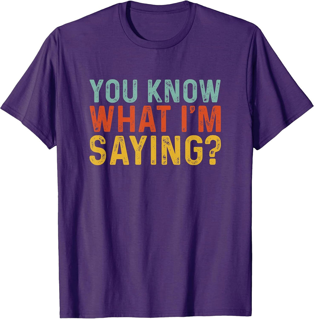 Funny You Know What I'm Saying Humor Irony Gift - Adult & Kids T-Shirts, Sweatshirts & Hoodies apparel design preview 1