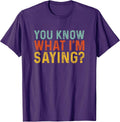 Funny You Know What I'm Saying Humor Irony Gift - Adult & Kids T-Shirts, Sweatshirts & Hoodies apparel design preview 1