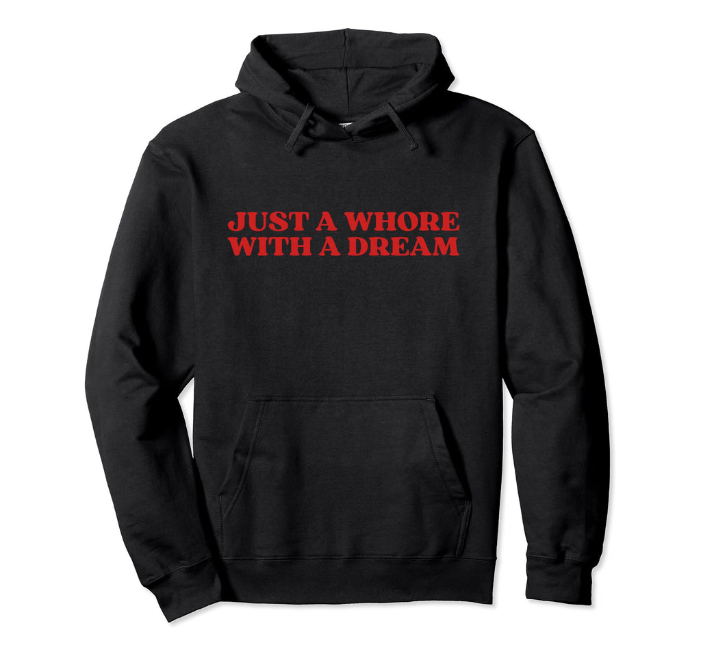 Just Whore Dream Y2K Aesthetic Hoodie - Aesthetic Graphic for Adults - T-Shirt, Sweatshirt, Hoodie