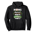 Moms Against White Baseball Pants Hoodie - Aesthetic Graphic for Adults - T-Shirt, Sweatshirt, Hoodie