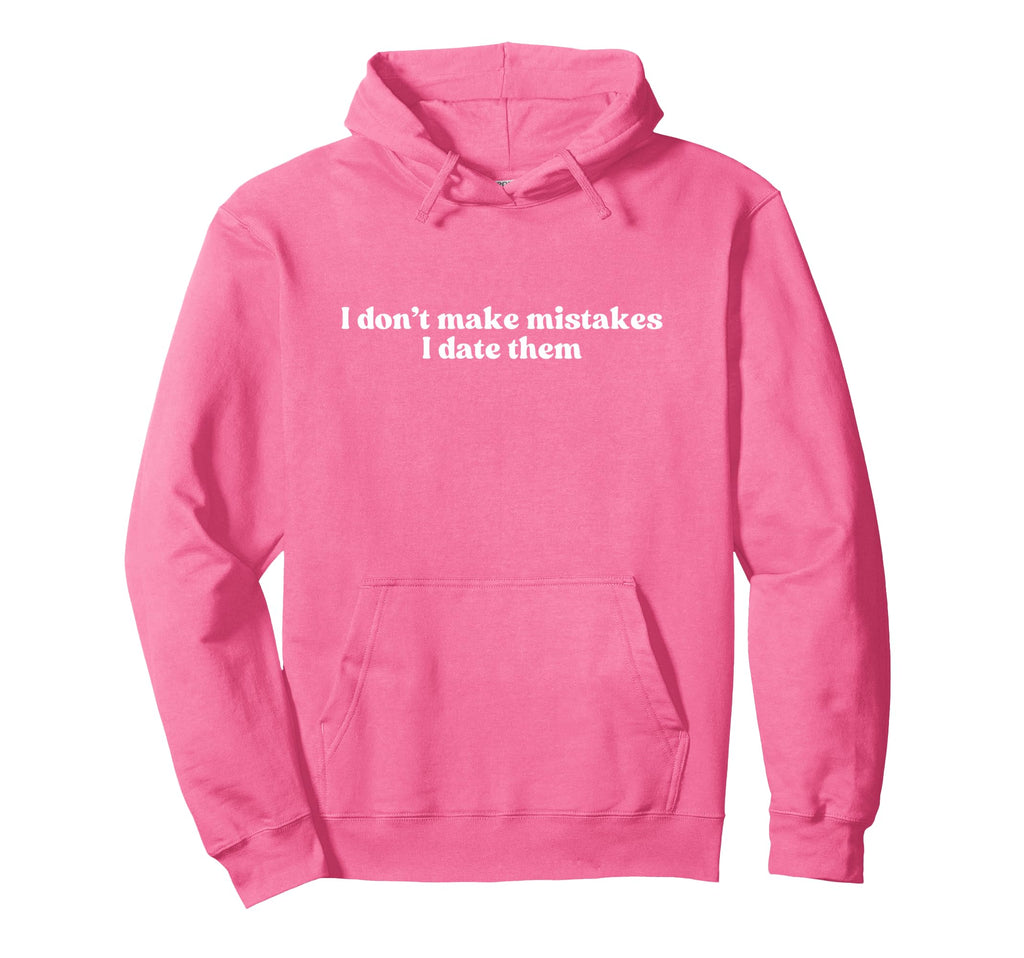 I Dont Make Mistakes I Date Them 2000S Y2K Hoodie - Novelty Apparel Unisex - T-Shirt, Sweatshirt, Hoodie