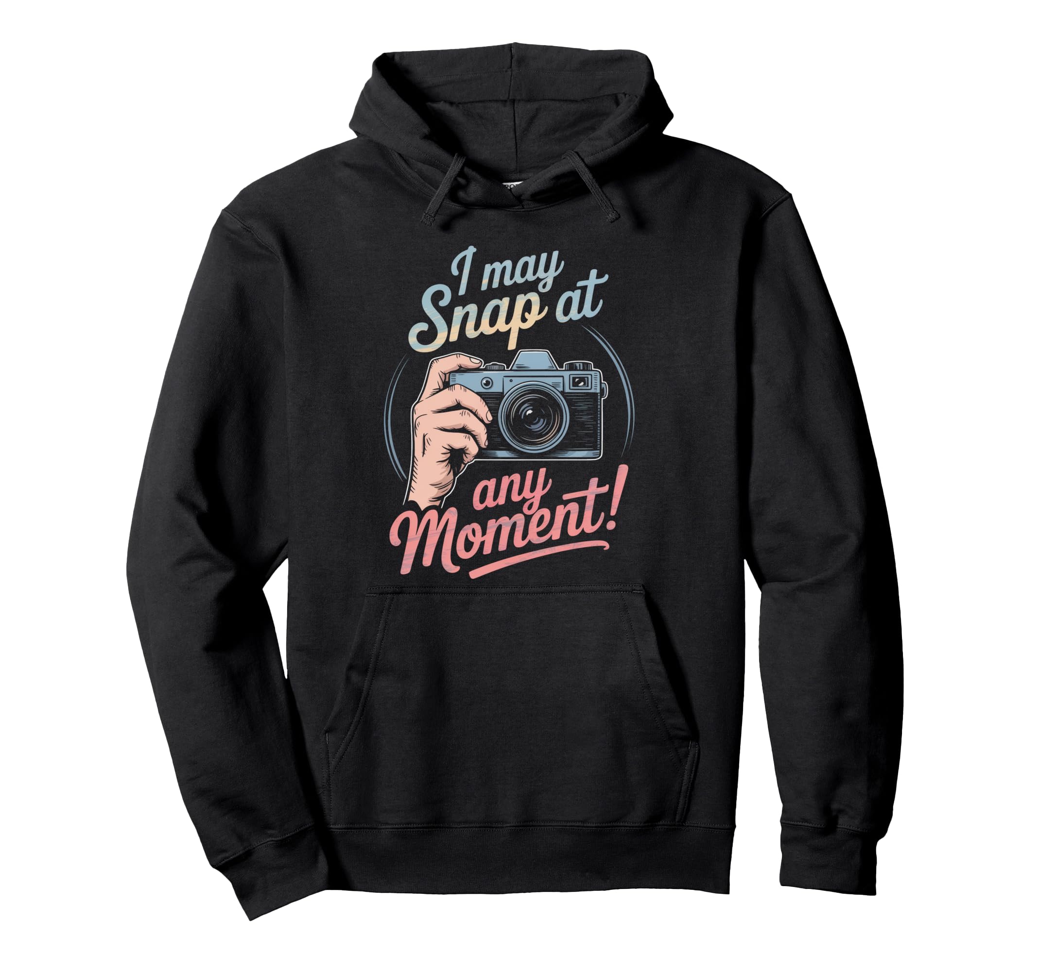 I May Snap Any Moment Funny Humorous Hoodie - Fun Novelty Design Men Women - T-Shirt, Sweatshirt, Hoodie