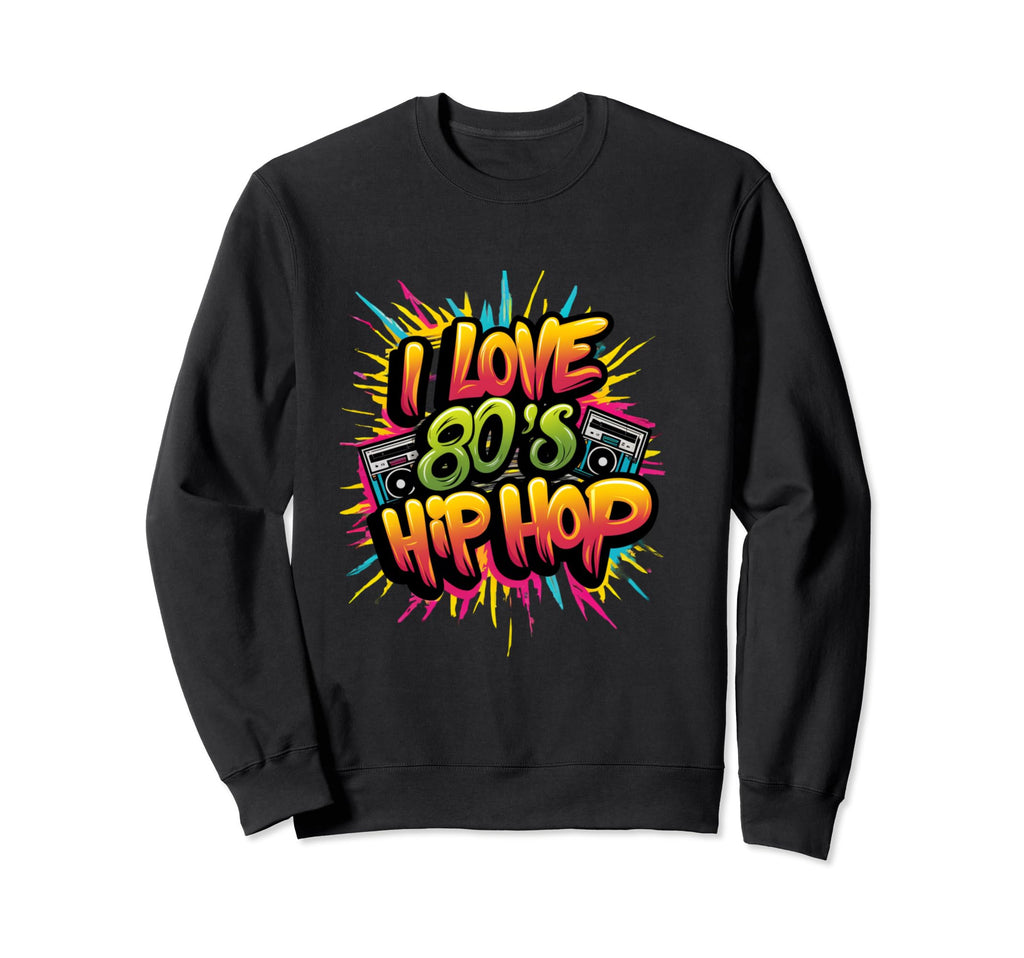 I Love 80S Hip Hop Old School Sweatshirt - Aesthetic Graphic for Adults - T-Shirt, Sweatshirt, Hoodie