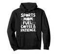 Sports Mom Fuel Coffee Patience Hoodie - Minimalist Print for Adults - T-Shirt, Sweatshirt, Hoodie