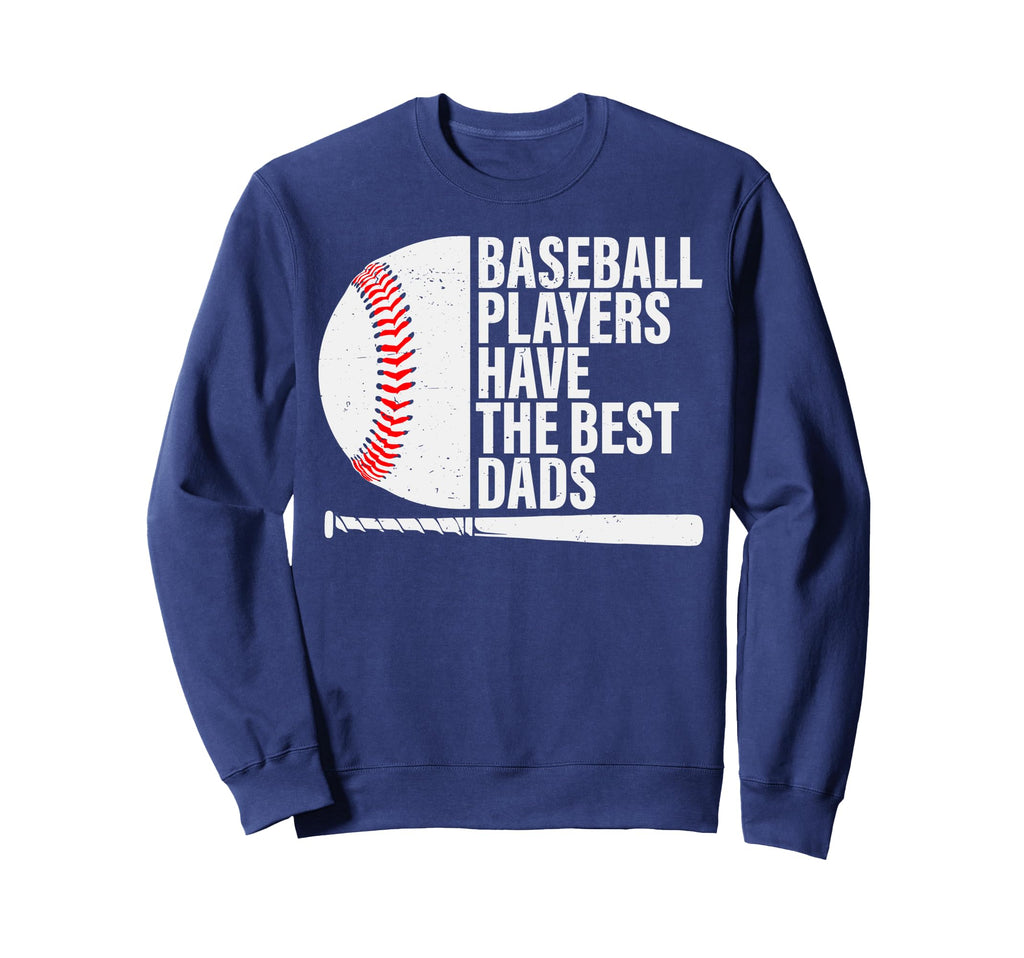 Baseball Dad Baseball Players Have Sweatshirt - Novelty Apparel Unisex - T-Shirt, Sweatshirt, Hoodie
