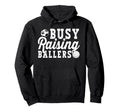 Busy Raising Ballers Volleyball Soccer Hoodie - Streetwear Style Men Women - T-Shirt, Sweatshirt, Hoodie