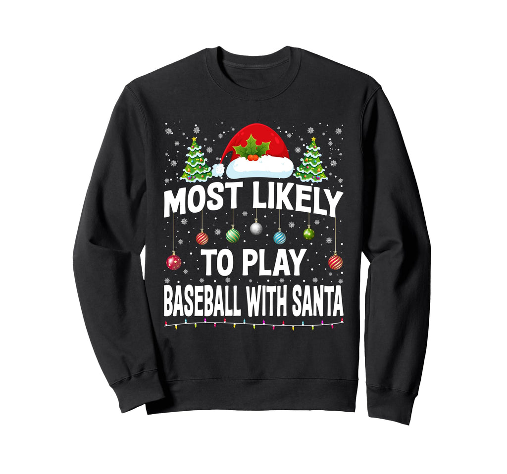 Most Likely To Play Baseball Santa Sweatshirt - Trendy Graphic Unisex - T-Shirt, Sweatshirt, Hoodie
