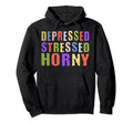 Depressed Stressed Horny Single Life Hoodie - Novelty Apparel Unisex - T-Shirt, Sweatshirt, Hoodie