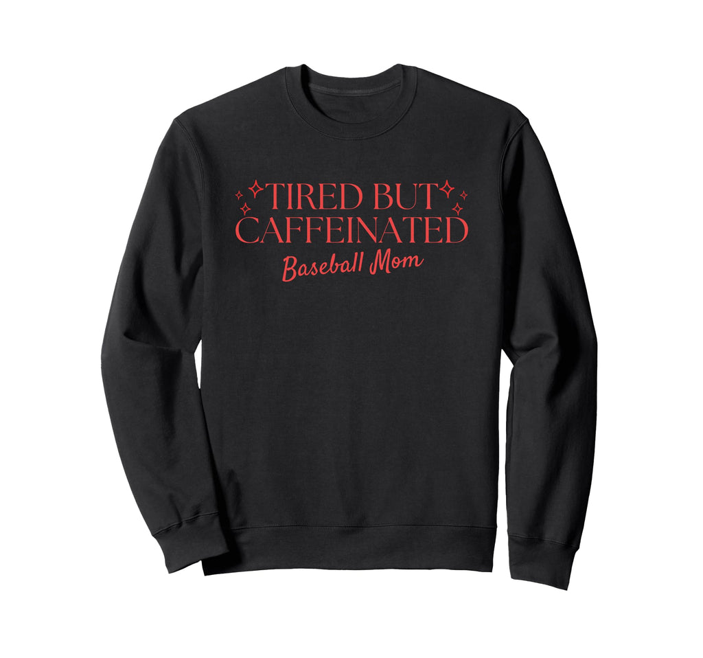 Tired But Caffeinated Baseball Mom Sweatshirt - Custom Art Print Unisex - T-Shirt, Sweatshirt, Hoodie
