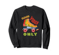 Colorful 70S Good Vibes Only Roller Sweatshirt - Trendy Graphic for Adults - T-Shirt, Sweatshirt, Hoodie