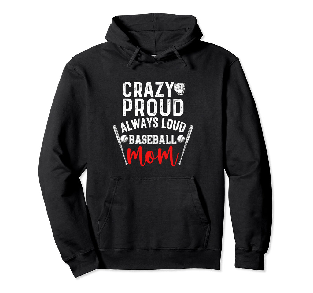 Crazy Proud Always Loud Baseball Mom Hoodie - Aesthetic Graphic for Adults - T-Shirt, Sweatshirt, Hoodie
