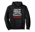 Crazy Proud Always Loud Baseball Mom Hoodie - Aesthetic Graphic for Adults - T-Shirt, Sweatshirt, Hoodie