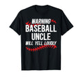 Baseball Uncle Will Yell Loudly T-Shirt - Casual Everyday Wear Unisex - T-Shirt, Sweatshirt, Hoodie