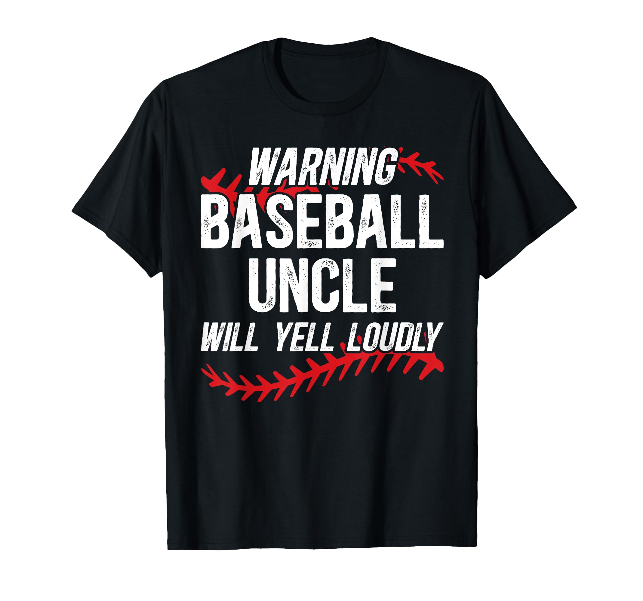 Baseball Uncle Will Yell Loudly T-Shirt - Casual Everyday Wear Unisex - T-Shirt, Sweatshirt, Hoodie