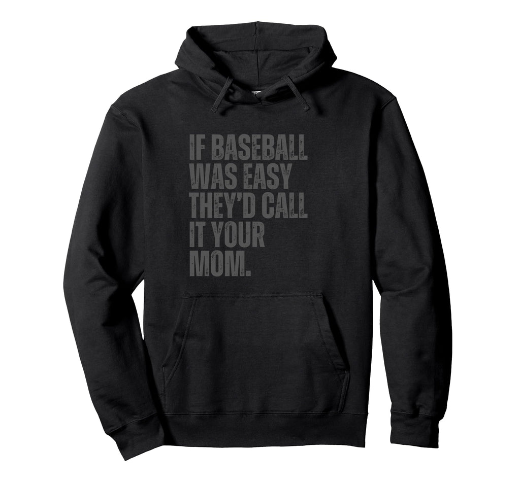 If Baseball Was Easy Theyd Call It Your Hoodie - Aesthetic Graphic Unisex - T-Shirt, Sweatshirt, Hoodie