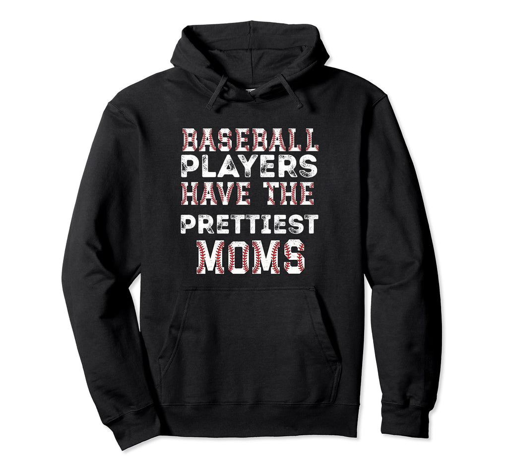 Baseball Players Have Prettiest Moms Hoodie - Aesthetic Graphic for Adults - T-Shirt, Sweatshirt, Hoodie